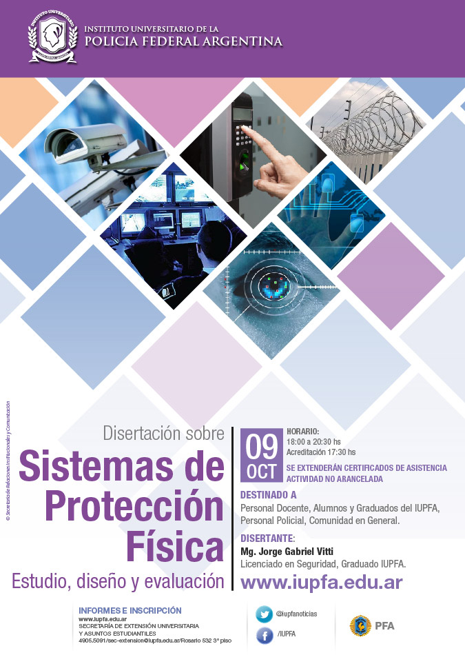 IUPFA . 09 DE OCTUBRE . DISERTACIÓN SOBRE SISTEMAS DE PROTECCIÓN FÍSICA. ESTUDIO, DISEÑO Y EVALUACIÓN.