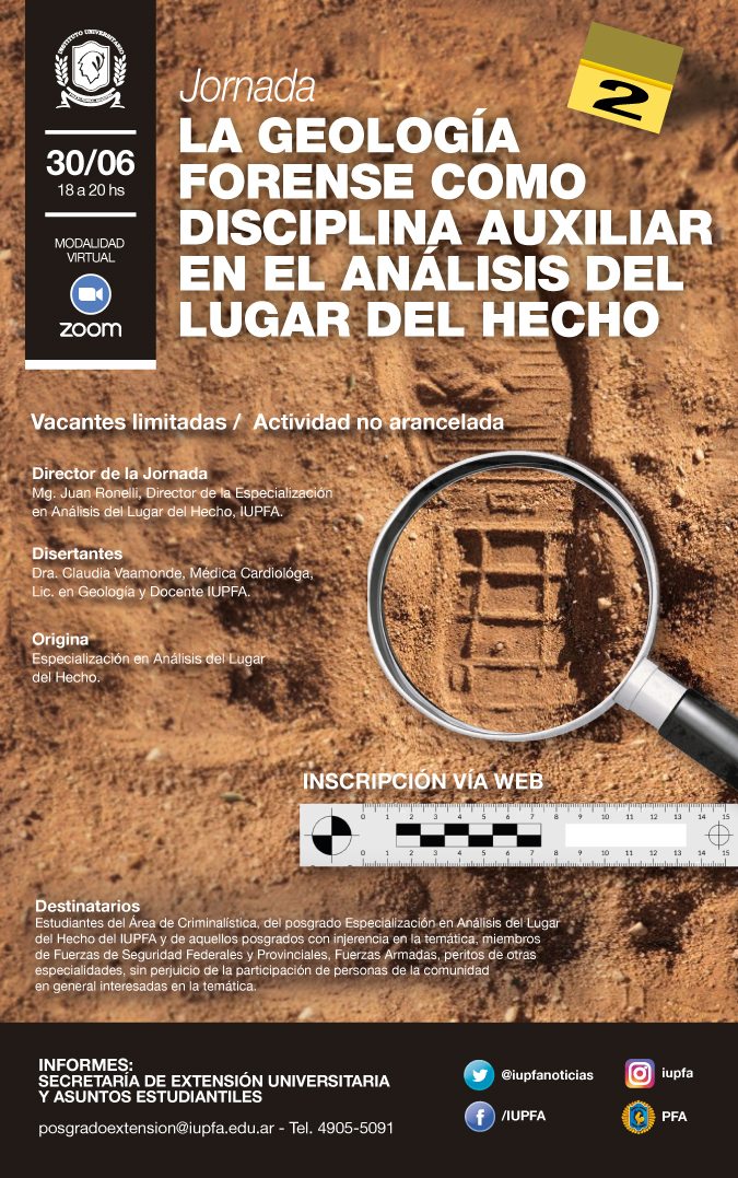 30 DE JUNIO . JORNADA: LA GEOLOGÍA FORENSE COMO DISCIPLINA AUXILIAR EN EL ANÁLISIS DEL LUGAR DEL HECHO . IUPFA