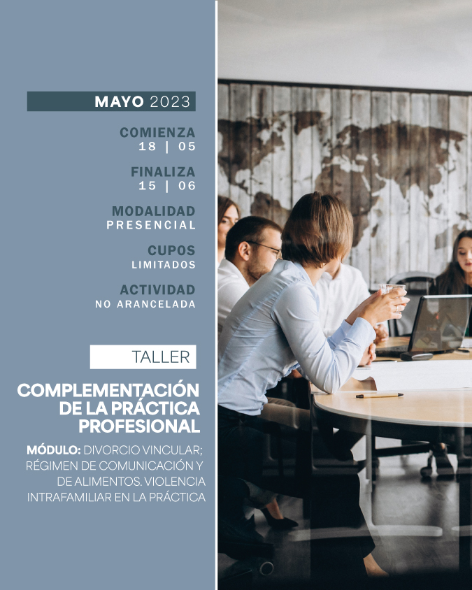 18 DE MAYO . TALLER DE COMPLEMENTACIÓN DE LA PRÁCTICA PROFESIONAL - MÓDULO: DIVORCIO VINCULAR; RÉGIMEN DE COMUNICACIÓN Y DE ALIMENTOS. VIOLENCIA INTRAFAMILIAR EN LA PRÁCTICA