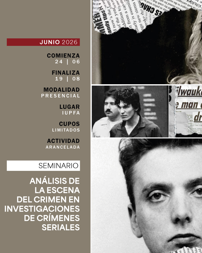 SEMINARIO: ANÁLISIS DE LA ESCENA DEL CRIMEN EN INVESTIGACIONES DE CRÍMENES SERIALES - IUPFA